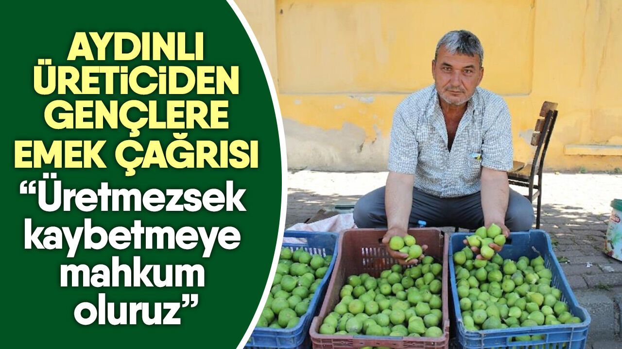 Aydınlı üreticiden gençlere emek çağrısı! “Üretmezsek kaybetmeye mahkum oluruz”