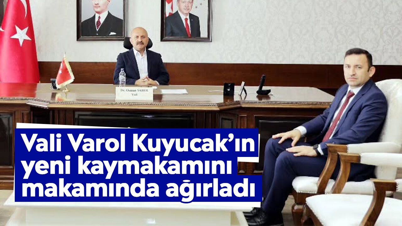 Vali Varol Kuyucak’ın yeni kaymakamını makamında ağırladı