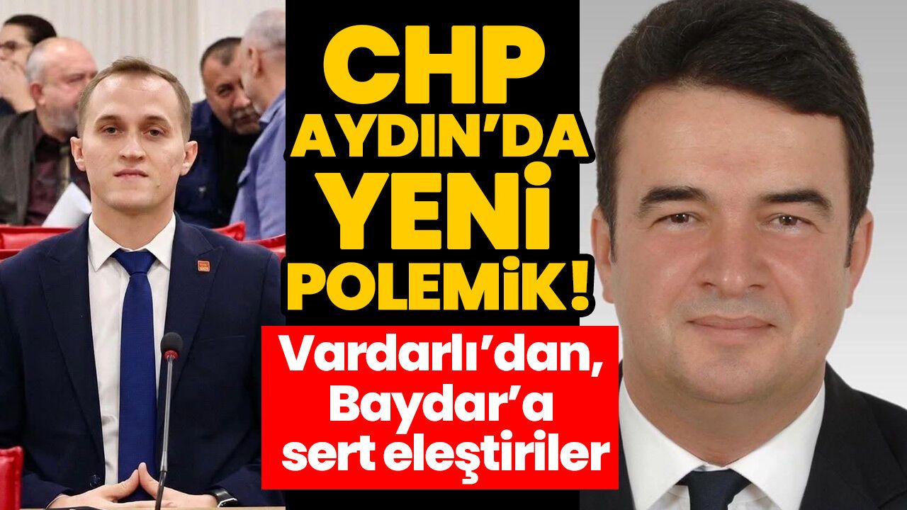 CHP Aydın’da yeni polemik! Vardarlı’dan, Baydar’a sert eleştiriler