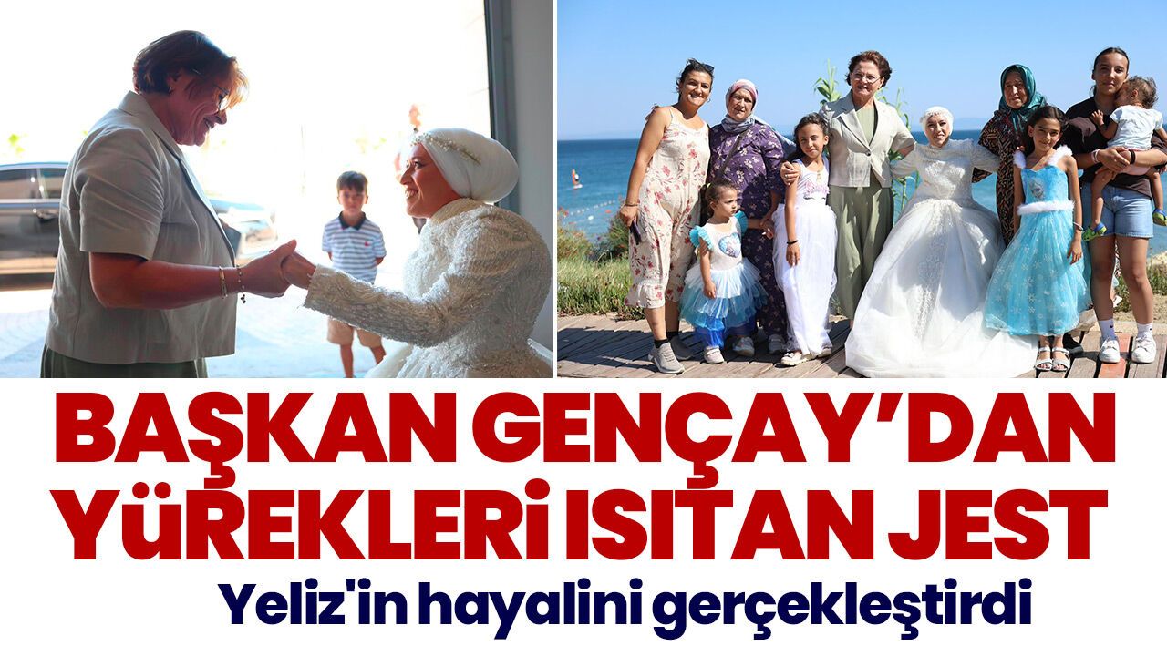 Başkan Gençay’dan yürekleri ısıtan jest! Yeliz'in hayalini gerçekleştirdi