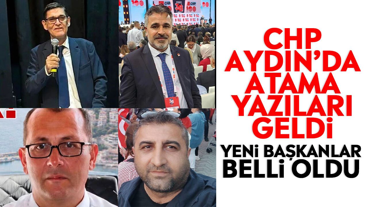 CHP Aydın'da atama yazıları geldi: Yeni başkanlar belli oldu