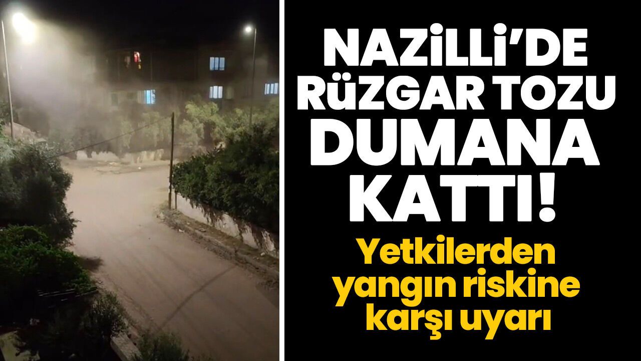 Nazilli'de rüzgar tozu dumana kattı! Yetkilerden yangın riskine karşı uyarı