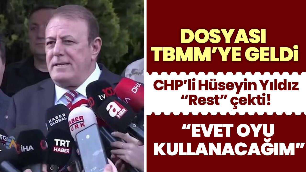 CHP'li Hüseyin Yıldız’dan dokunulmazlık fezlekesi açıklaması: Evet oyu kullanacağım