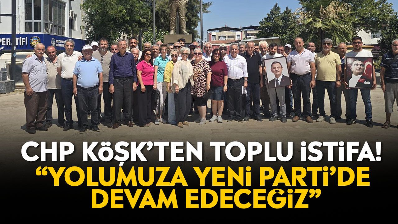 CHP Köşk’ten toplu istifa! “Yolumuza Yeni Parti’de devam edeceğiz”