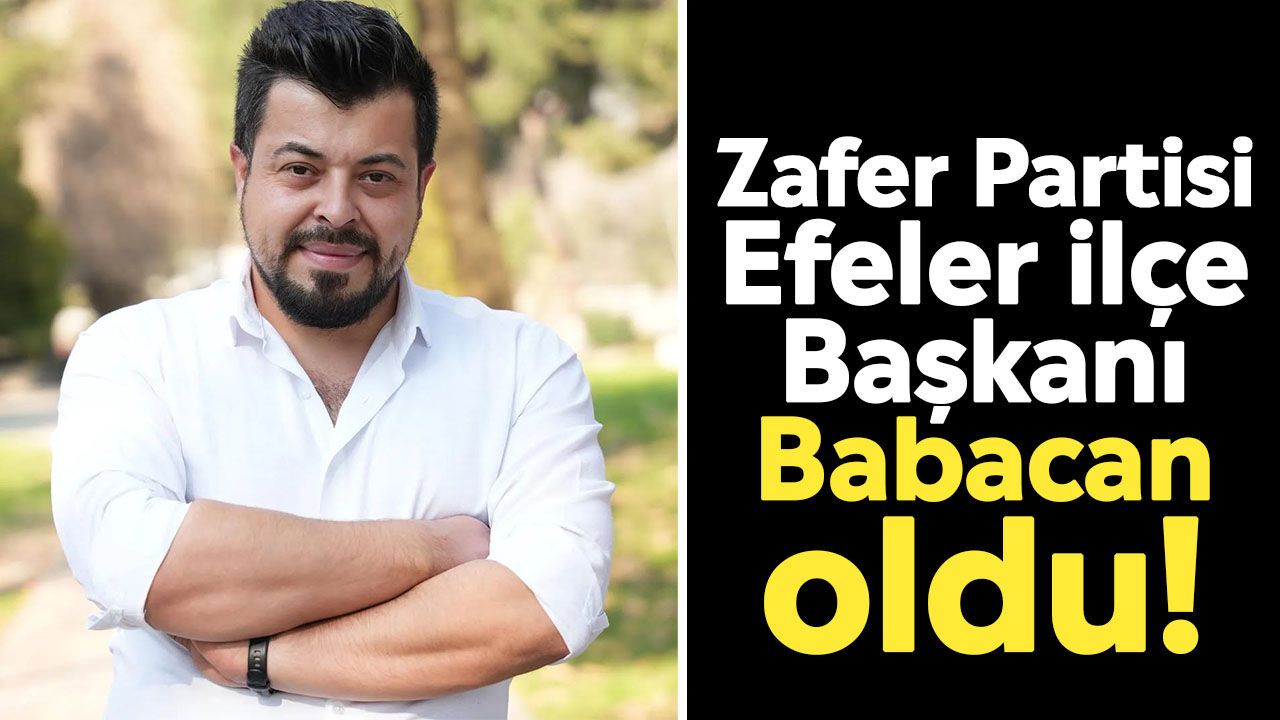 Zafer Partisi Efeler İlçe Başkanı Babacan oldu!