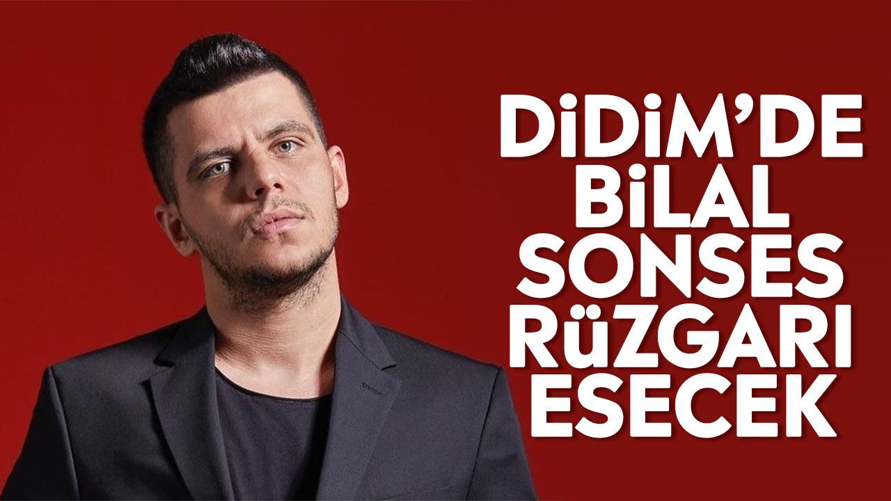 Didim'de Bilal Sonses rüzgarı esecek