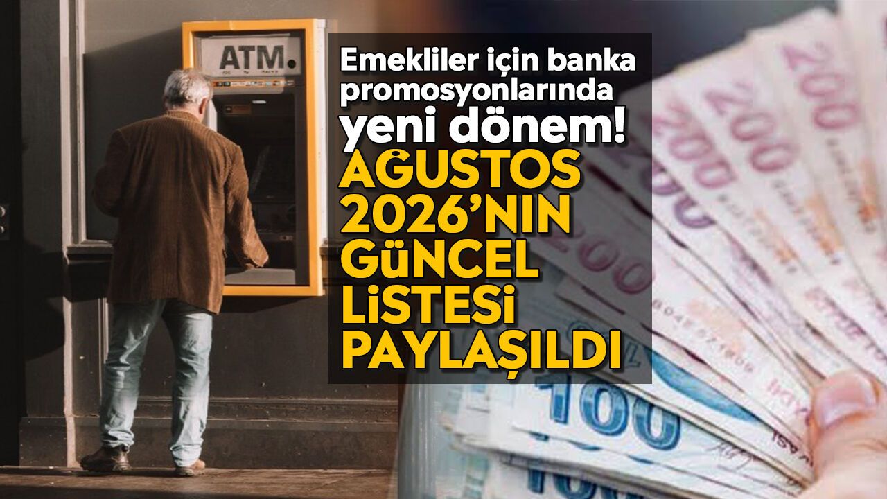 Emekliler için banka promosyonlarında yeni dönem! Ağustos 2026’nın güncel listesi paylaşıldı