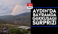 Aydın’da bayramda gökkuşağı sürprizi