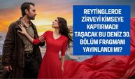 Taşacak Bu Deniz İzleyicisi Merakta! 30. Bölüm Fragmanı Yayınlandı mı, Son Bölümde Neler Oldu, Reytinglerde Nasıl?