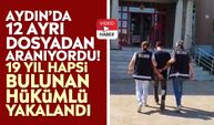 Aydın’da 12 ayrı dosyadan aranıyordu! 19 yıl hapsi bulunan hükümlü yakalandı