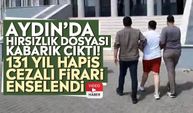 Aydın’da hırsızlık dosyası kabarık çıktı! 131 yıl hapis cezalı firari enselendi