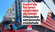Aydın’da facianın eşiğinden dönüldü! İtfaiyeden zamanında müdahale