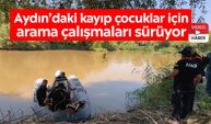 Aydın’daki kayıp çocuklar için arama çalışmaları sürüyor