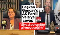 Başkan Gençay'dan AK Partili Vela'ya cevap: "Siyasi polemiğe girmeyeceğim"