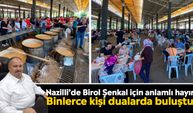 Nazilli’de Birol Şenkal için anlamlı hayır: Binlerce kişi dualarda buluştu