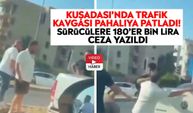 Kuşadası’nda trafik kavgası pahalıya patladı! Sürücülere 180'er bin lira ceza yazıldı