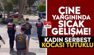 Çine yangınında sıcak gelişme! Kadın serbest kocası tutuklu