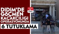 Didim’de göçmen kaçakçılığı operasyonunda 6 tutuklama