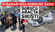 Kuşadası’nda korkunç kaza! Sürücü araçta sıkıştı