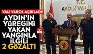 Vali Varol açıkladı! Aydın’ın yüreğini yakan yangınla ilgili 2 gözaltı