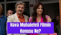 Hava Muhalefeti Filmi Nerede, Ne Zaman Çekildi? Hava Muhalefeti Filminin Konusu Ne, Oyuncu Kadrosunda Kimler Var?