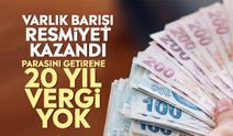 Varlık barışı resmiyet kazandı: Parasını getirene 20 yıl vergi yok