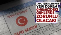 Tapu işlemlerinde yeni dönem: Önümüzdeki günlerde zorunlu olacak!
