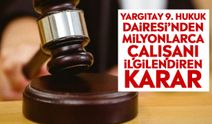 Yargıtay 9. Hukuk Dairesi’nden milyonlarca çalışanı ilgilendiren karar