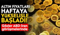 Altın fiyatları haftaya yükselişle başladı! Gözler ABD-İran görüşmelerinde