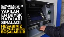 Uzmanlar ATM kullanırken yapılan en büyük hataları sıraladı: Hesabınız saniyeler içinde boşalabilir