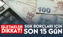 İşletmeler dikkat! SGK borçları için son 15 gün