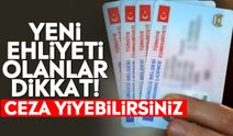 Yeni ehliyeti olanlar dikkat! Ceza yiyebilirsiniz