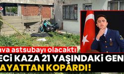 Feci kaza 21 yaşındaki genci hayattan kopardı!