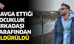 28 yaşındaki genç çocukluk arkadaşı tarafından öldürüldü