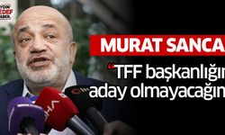 Murat Sancak: “TFF başkanlığına aday olmayacağım”