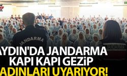 Aydın'da jandarma kapı kapı gezip kadınları uyarıyor!