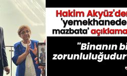 Hakim Akyüz'den 'yemekhanede mazbata' açıklaması