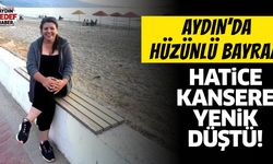 Aydınlı Hatice kansere yenildi