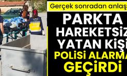 Parkta hareketsiz yatan kişi polisi alarma geçirdi