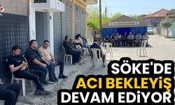 Söke'de acı bekleyiş devam ediyor