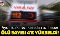 Aydın'daki feci kazadan acı haber! Ölü sayısı 4'e yükseldi