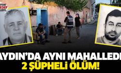 Aydın'da aynı mahallede 2 şüpheli ölüm!