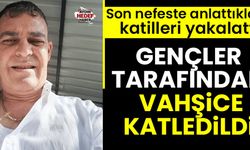 Son nefeste anlattıkları, katilleri yakalattı