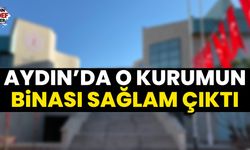 Aydın’da o kurumun binası sağlam çıktı