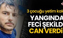 Yangında feci şekilde can verdi!