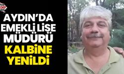 Aydın'da emekli lise müdürü kalbine yenildi