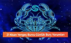 21 Nisan Yengeç Burcu Günlük Burç Yorumları