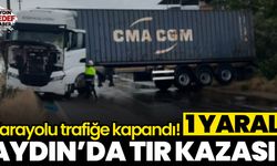 Aydın'da tır kazası: 1 yaralı