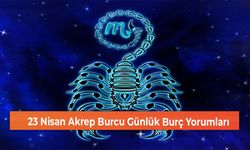 23 Nisan Akrep Burcu Günlük Burç Yorumları