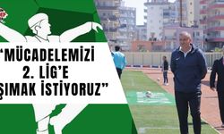 “Mücadelemizi 2. Lig’e taşımak istiyoruz”